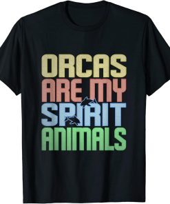 ORCAS ARE MY SPIRIT ANIMALS CUTE ORCA T-Shirt